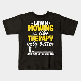 Lawn Mowing Is Like Therapy Gardening Mowing Dad Gift Kids T-Shirt